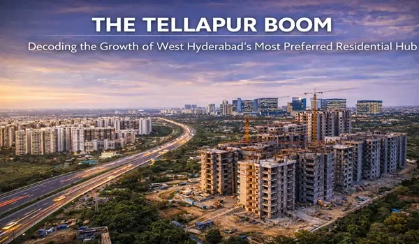 Featured Image of The Tellapur Boom Decoding The Growth Of West Hyderabads Most Preferred Residential Hub In 2026